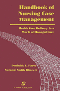 Handbook of Nursing Case Management - Blancett, Suzanne Smith, EdD, RN, FAAN, and Flarey, Dominick L, PhD, MBA, RN, CNAA