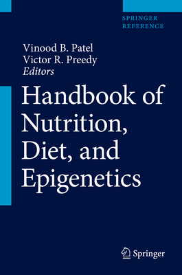 Handbook of Nutrition, Diet, and Epigenetics - Patel, Vinood B. (Editor), and Preedy, Victor R. (Editor)