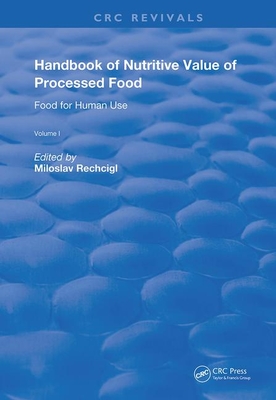 Handbook of Nutritive Value of Processed Food: Volume 1: Food for Human Use - Rechcigl, Miloslav (Editor)