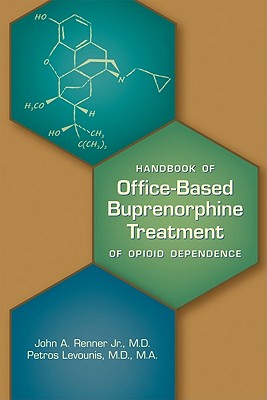 Handbook of Office-Based Buprenorphine Treatment of Opioid Dependence - Renner, John a