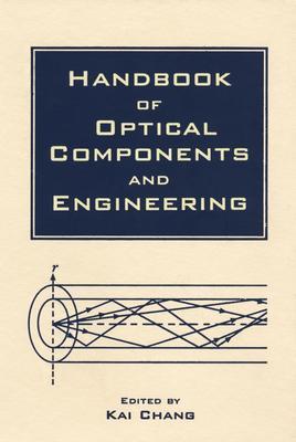 Handbook of Optical Components and Engineering - Chang, Kai (Editor)