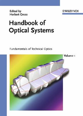 Handbook of Optical Systems, Volume 1: Fundamentals of Technical Optics - Gross, Herbert (Editor)