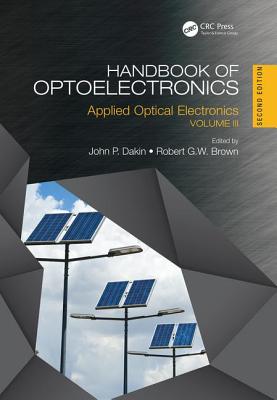 Handbook of Optoelectronics: Applied Optical Electronics (Volume Three) - Dakin, John P (Editor), and Brown, Robert G W (Editor)