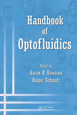 Handbook of Optofluidics - Hawkins, Aaron R (Editor), and Schmidt, Holger (Editor)