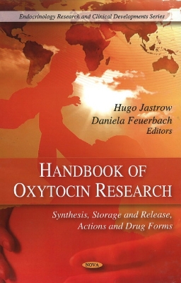 Handbook of Oxytocin Research: Synthesis, Storage & Release, Actions & Drug Forms - Jastrow, Hugo (Editor), and Feuerbach, Daniela (Editor)