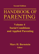 Handbook of Parenting: Volume 4 Social Conditions and Applied Parenting