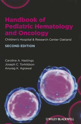 Handbook of Pediatric Hematology and Oncology: Childrens Hospital and Research Center Oakland - Hastings, Caroline A., and Torkildson, Joseph C., and Agrawal, Anurag K.