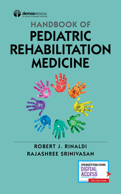 Handbook of Pediatric Rehabilitation Medicine - Rinaldi, Robert J, MD (Editor), and Srinivasan, Rajashree, MD (Editor)