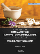 Handbook of Pharmaceutical Manufacturing Formulations, Third Edition: Volume Five, Over-The-Counter Products