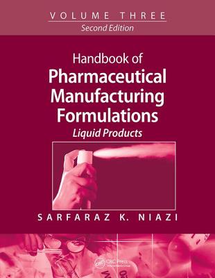 Handbook of Pharmaceutical Manufacturing Formulations: Volume Three, Liquid Products - Niazi, Sarfaraz K.