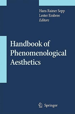 Handbook of Phenomenological Aesthetics - Sepp, Hans Rainer (Editor), and Embree, Lester (Editor)