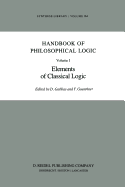 Handbook of Philosophical Logic: Volume I: Elements of Classical Logic - Gabbay, Dov M (Editor), and Guenthner, Franz (Editor)