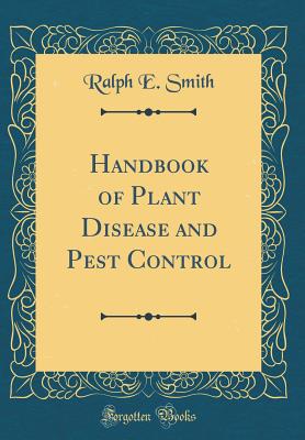 Handbook of Plant Disease and Pest Control (Classic Reprint) - Smith, Ralph E