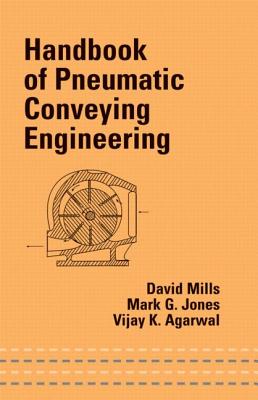 Handbook of Pneumatic Conveying Engineering - Mills, David, PhD, Ceng, and Jones, Mark G, and Agarwal, Vijay K