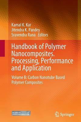 Handbook of Polymer Nanocomposites. Processing, Performance and Application: Volume B: Carbon Nanotube Based Polymer Composites - Kar, Kamal K (Editor), and Pandey, Jitendra K (Editor), and Rana, Sravendra (Editor)