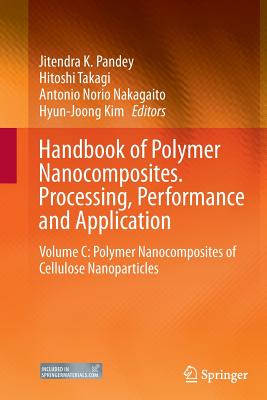 Handbook of Polymer Nanocomposites. Processing, Performance and Application: Volume C: Polymer Nanocomposites of Cellulose Nanoparticles - Pandey, Jitendra K (Editor), and Takagi, Hitoshi (Editor), and Nakagaito, Antonio Norio (Editor)