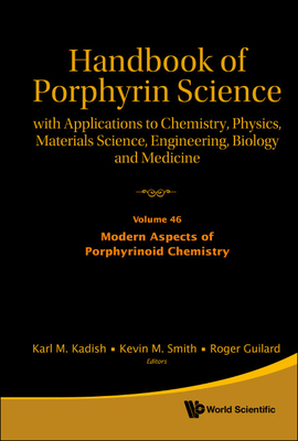 Handbook of Porphyrin Science: With Applications to Chemistry, Physics, Materials Science, Engineering, Biology and Medicine - Volume 46: Modern Aspects of Porphyrinoid Chemistry - Kadish, Karl M (Editor), and Smith, Kevin M (Editor), and Guilard, Roger (Editor)