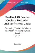 Handbook Of Practical Cookery, For Ladies And Professional Cooks: Containing The Whole Science And Art Of Preparing Human Food (1868)