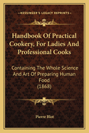 Handbook Of Practical Cookery, For Ladies And Professional Cooks: Containing The Whole Science And Art Of Preparing Human Food (1868)