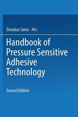 Handbook of Pressure Sensitive Adhesive Technology - Satas, D.