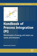 Handbook of Process Integration (PI): Minimisation of Energy and Water Use, Waste and Emissions