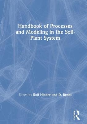 Handbook of Processes and Modeling in the Soil-Plant System - Nieder, Rolf (Editor), and Benbi, D (Editor)