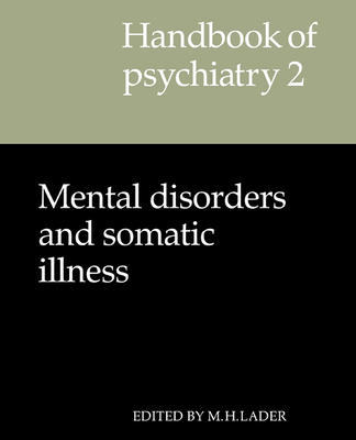 Handbook of Psychiatry: Volume 2, Mental Disorders and Somatic Illness - Lader, Malcolm Harold