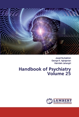 Handbook of Psychiatry Volume 25 - Nurbakhsh, Javad, and Aghajanian, George K, and Jahangiri, Hamideh