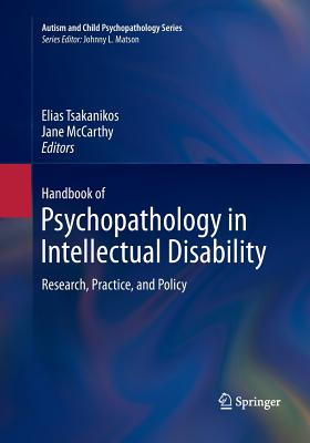 Handbook of Psychopathology in Intellectual Disability: Research, Practice, and Policy - Tsakanikos, Elias (Editor), and McCarthy, Jane (Editor)