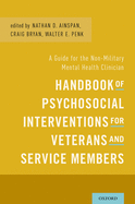 Handbook of Psychosocial Interventions for Veterans and Service Members: A Guide for the Non-Military Mental Health Clinician