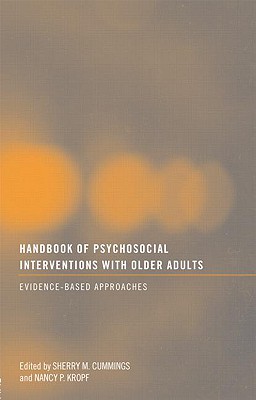 Handbook of Psychosocial Interventions with Older Adults: Evidence-Based Approaches - Cummings, Sherry M (Editor), and Kropf, Nancy P (Editor)