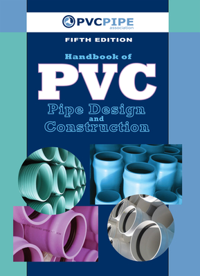 Handbook of PVC Pipe Design and Construction: (First Industrial Press Edition) - Uni-Bell Pvc Pipe Association