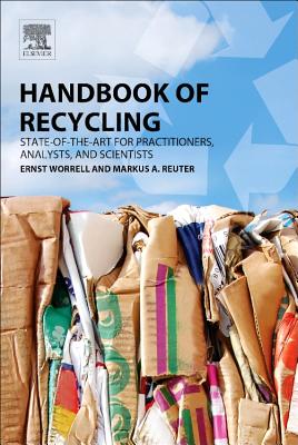 Handbook of Recycling: State-Of-The-Art for Practitioners, Analysts, and Scientists - Worrell, Ernst (Editor), and Reuter, Markus A (Editor)