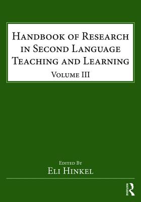 Handbook of Research in Second Language Teaching and Learning: Volume III - Hinkel, Eli (Editor)