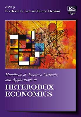 Handbook of Research Methods and Applications in Heterodox Economics - Lee, Frederic S. (Editor), and Cronin, Bruce (Editor)