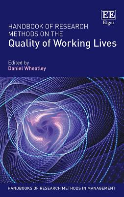 Handbook of Research Methods on the Quality of Working Lives - Wheatley, Daniel (Editor)