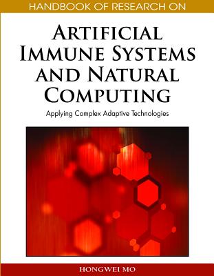 Handbook of Research on Artificial Immune Systems and Natural Computing: Applying Complex Adaptive Technologies - Mo, Hongwei (Editor)