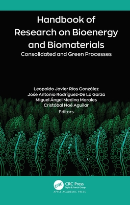 Handbook of Research on Bioenergy and Biomaterials: Consolidated and Green Processes - Ros Gonzlez, Leopoldo Javier (Editor), and Rodrguez-de la Garza, Jo e Antonio (Editor), and Medina Morales, Miguel ngel...
