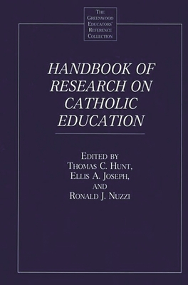 Handbook of Research on Catholic Education - Hunt, Thomas (Editor), and Joseph, Ellis (Editor), and Nuzzi, Ronald (Editor)