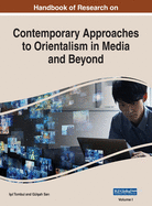 Handbook of Research on Contemporary Approaches to Orientalism in Media and Beyond, VOL 1