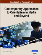 Handbook of Research on Contemporary Approaches to Orientalism in Media and Beyond