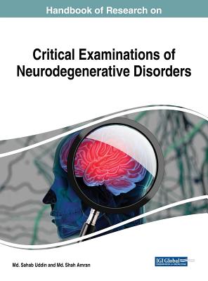 Handbook of Research on Critical Examinations of Neurodegenerative Disorders - Uddin, MD Sahab (Editor), and Amran, MD Shah (Editor)