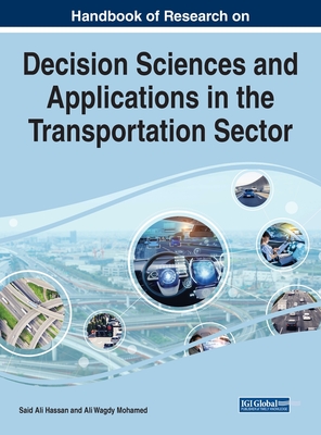 Handbook of Research on Decision Sciences and Applications in the Transportation Sector - Hassan, Said Ali (Editor), and Mohamed, Ali Wagdy (Editor)