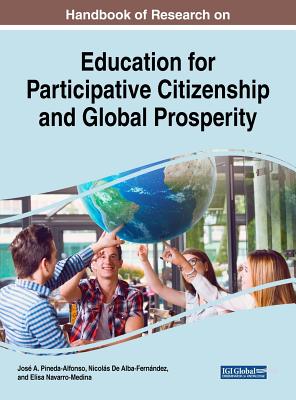 Handbook of Research on Education for Participative Citizenship and Global Prosperity - Pineda-Alfonso, Jos A (Editor), and de Alba-Fernndez, Nicols (Editor), and Navarro-Medina, Elisa (Editor)