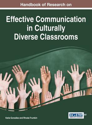 Handbook of Research on Effective Communication in Culturally Diverse Classrooms - Gonzlez, Katia (Editor), and Frumkin, Rhoda (Editor)