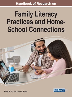 Handbook of Research on Family Literacy Practices and Home-School Connections - Fox, Kathy R (Editor), and Szech, Laura E (Editor)