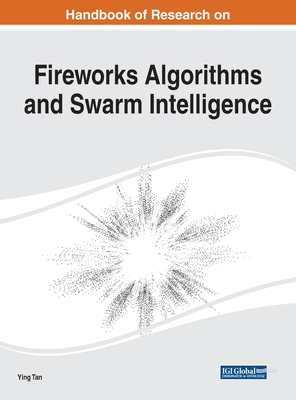 Handbook of Research on Fireworks Algorithms and Swarm Intelligence - Tan, Ying (Editor)