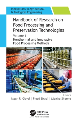 Handbook of Research on Food Processing and Preservation Technologies: Volume 1: Nonthermal and Innovative Food Processing Methods - Goyal, Megh R (Editor), and Birwal, Preeti (Editor), and Sharma, Monika (Editor)