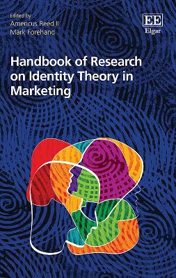 Handbook of Research on Identity Theory in Marketing - Reed, Americus (Editor), and Forehand, Mark (Editor)