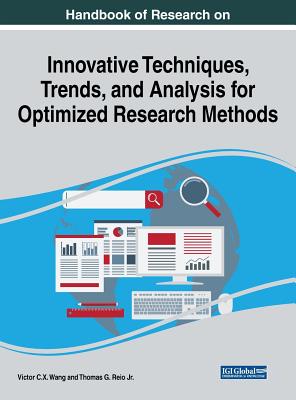 Handbook of Research on Innovative Techniques, Trends, and Analysis for Optimized Research Methods - Wang, Victor C.X. (Editor)